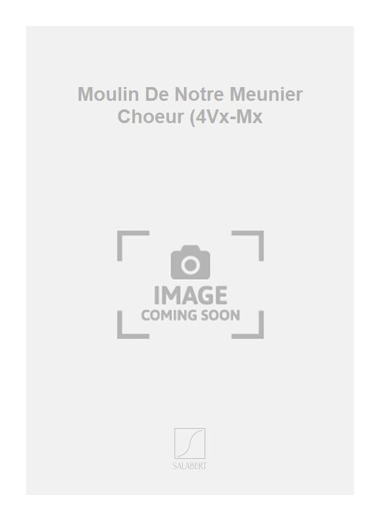 Moulin De Notre Meunier Choeur (4Vx-Mx